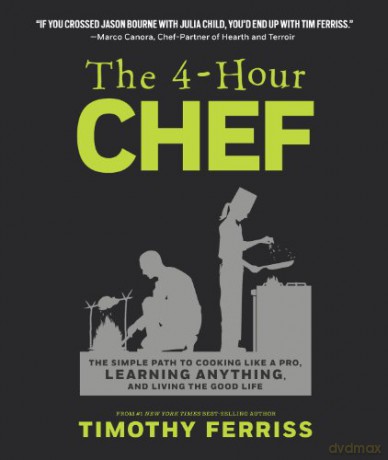 The 4-Hour Chef: The Simple Path to Cooking Like a Pro, Learning Anything, and Living the Good Life - Ferriss Timothy Ferriss [KSIĄŻKA]