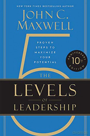 The 5 Levels of Leadership 10th Anniversary Edition: Proven Steps to Maximize Your Potential - John C. Maxwell [KSIĄŻKA]