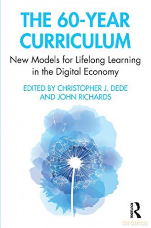 The 60-Year Curriculum: New Models for Lifelong Learning in the Digital Economy - Christopher Dede [KSIĄŻKA]