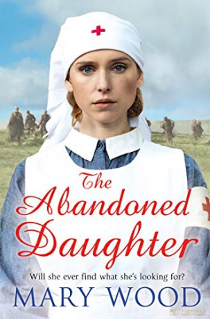 The Abandoned Daughter The Girls Who Went To War - Mary Wood [KSIĄŻKA]