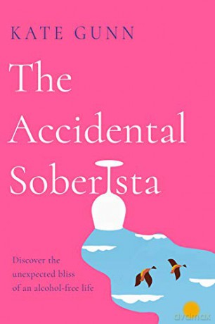The Accidental Soberista: Discover the unexpected bliss of an alcohol-free life - Kate Gunn [KSIĄŻKA]