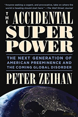The Accidental Superpower: The Next Generation of American Preeminence and the Coming Global Disaster - Peter Zeihan [KSIĄŻKA]