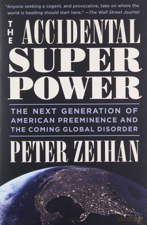 The Accidental Superpower: The Next Generation of American Preeminence and the Coming Global Disaster - Peter Zeihan [KSIĄŻKA]