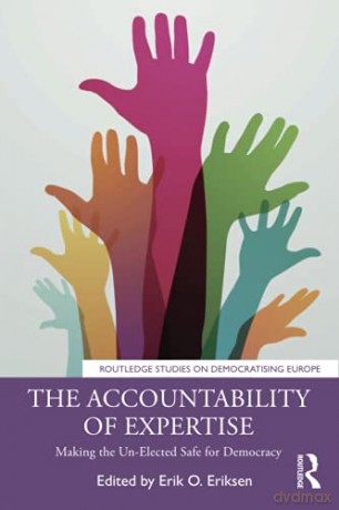 The Accountability of Expertise: Making the Un-Elected Safe for Democracy Routledge Studies on Democratising Europe - Erik O. Eriksen [KSIĄŻKA]