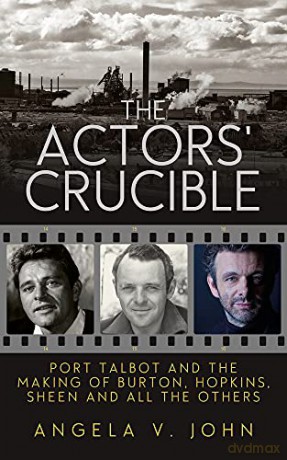 The Actors' Crucible: Port Talbot and the Making of Burton, Hopkins, Sheen and All the Others - Angela V. John [KSIĄŻKA]