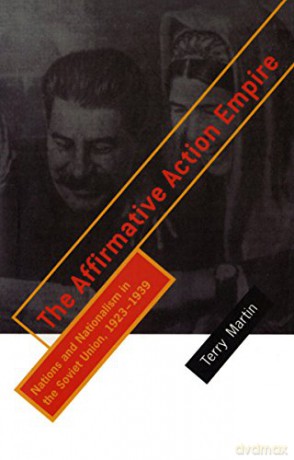 The Affirmative Action Empire: Nations and Nationalism in the Soviet Union, 1923-1939 The Wilder House Series in Politics, History and Culture - Terry Martin [KSIĄŻKA]