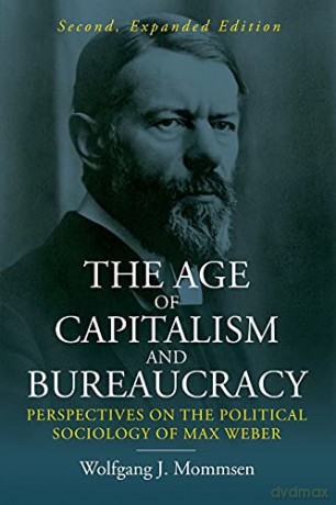 The Age of Capitalism and Bureaucracy: Perspectives on the Political Sociology of Max Weber - Wolfgang J. Mommsen [KSIĄŻKA]