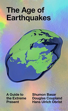 The Age of Earthquakes: A Guide to the Extreme Present - Douglas Coupland [KSIĄŻKA]
