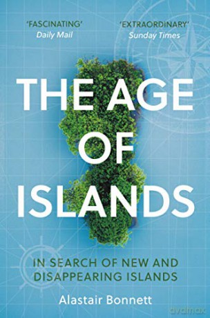 The Age of Islands: In Search of New and Disappearing Islands - Alastair Bonnett [KSIĄŻKA]