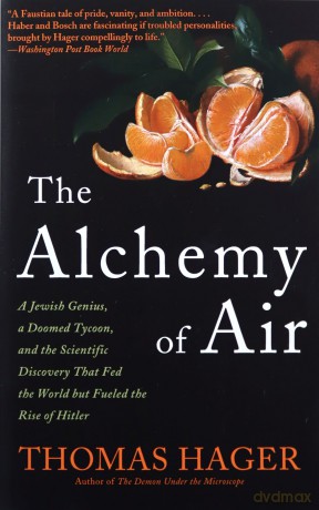 The Alchemy of Air: A Jewish Genius, a Doomed Tycoon, and the Scientific Discovery That Fed the World but Fueled the Rise of Hitler - Thomas Hager [KSIĄŻKA]