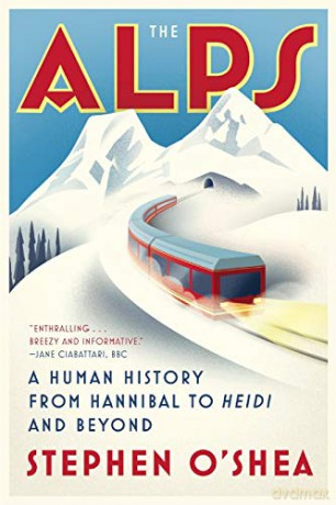 The Alps: A Human History from Hannibal to Heidi and Beyond - Stephen O`shea [KSIĄŻKA]