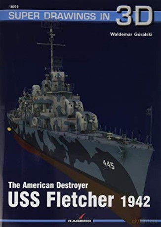 The American Destroyer USS Fletcher 1942: 16076 Super Drawings in 3D - Waldemar Góralski [KSIĄŻKA]