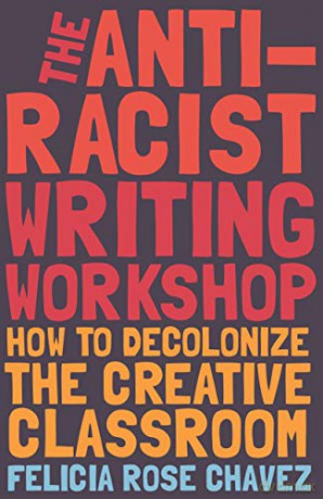 The Anti-Racist Writing Workshop: How To Decolonize the Creative Classroom BreakBeat Poets - Felicia Rose Chavez [KSIĄŻKA]