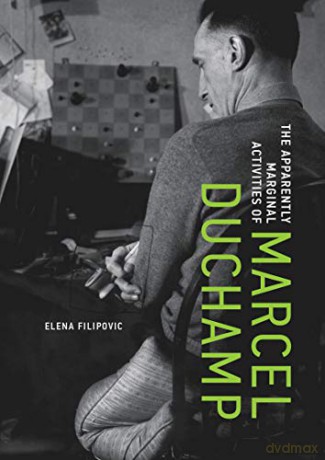 The Apparently Marginal Activities of Marcel Duchamp The MIT Press - Elena Filipovic [KSIĄŻKA]