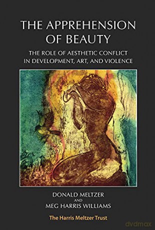The Apprehension of Beauty: The Role of Aesthetic Conflict in Development, Art and Violence - Donald Meltzer [KSIĄŻKA]