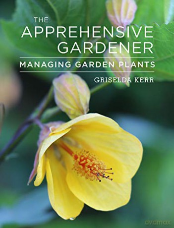 The Apprehensive Gardener: Managing Garden Plants - Griselda Kerr [KSIĄŻKA]