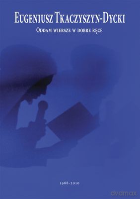 Oddam Wiersze W Dobre Ręce (+ Dodatek Multimedialny) - Eugeniusz Tkaczyszyn-Dycki [KSIĄŻKA]