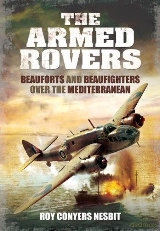 The Armed Rovers: Beauforts and Beaufighters Over the Mediterranean - Roy Conyers Nesbit [KSIĄŻKA]