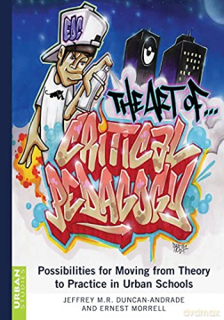 The Art of Critical Pedagogy; Possibilities for Moving from Theory to Practice in Urban Schools 285 Counterpoints: Studies in Criticality - Jeffrey M.R. Duncan-Andrade [KSIĄŻKA]