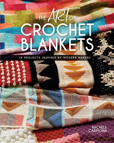 The Art of Crochet Blankets: 18 Projects Inspired by Modern Makers - Rachele Carmona [KSIĄŻKA]