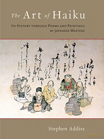 The Art of Haiku: Its History Through Poems and Paintings by Japanese Masters - Stephen Addiss [KSIĄŻKA]