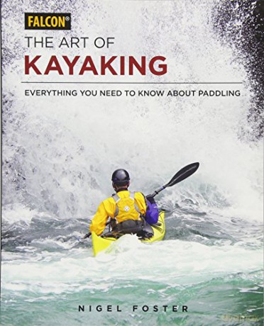 The Art of Kayaking: Everything You Need to Know About Paddling - Nigel Foster [KSIĄŻKA]