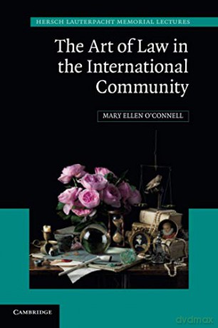 The Art of Law in the International Community: 23 Hersch Lauterpacht Memorial Lectures, Series Number 23 - Mary Ellen O'Connell [KSIĄŻKA]