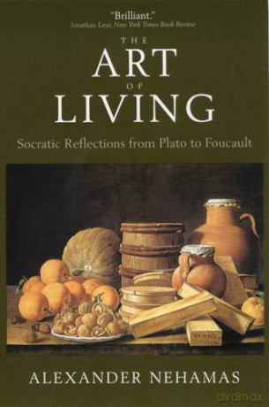 The Art of Living: Socratic Reflections from Plato to Foucault Sather Classical Lectures: 61 - Alexander Nehamas [KSIĄŻKA]