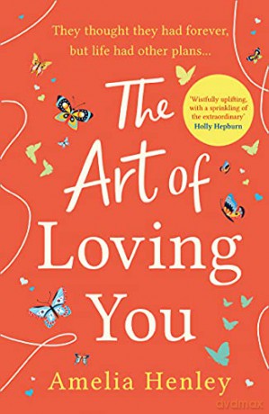 The Art of Loving You: the brand new romantic and heart-breaking novel you're guaranteed to fall in love with in 2021! - Amelia Henley [KSIĄŻKA]