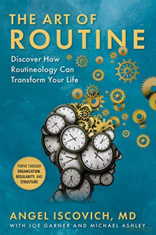 The Art of Routine: Discover How Routineology Can Transform Your Life - Angel Iscovich MD [KSIĄŻKA]