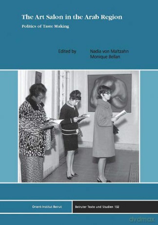 The Art Salon in the Arab Region: The Politics of Taste Making Beiruter Texte Und Studien - Monique Bellan [KSIĄŻKA]
