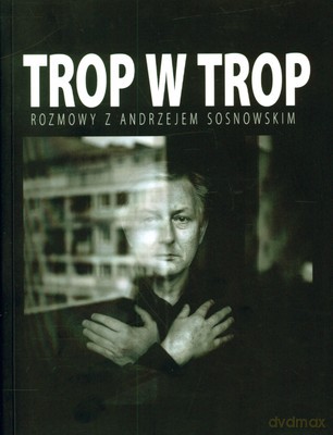 Trop W Trop Rozmowy Z Andrzejem Sosnowskim - Grzegorz Jankowicz [KSIĄŻKA]