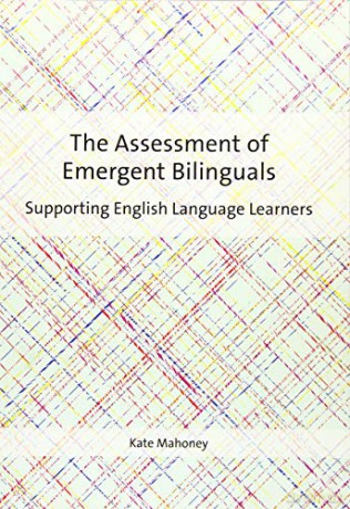 The Assessment of Emergent Bilinguals: Supporting English Language Learners - Kate Mahoney [KSIĄŻKA]