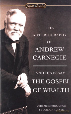 The Autobiography of Andrew Carnegie and the Gospel of Wealth Signet Classics - Andrew Carnegie [KSIĄŻKA]