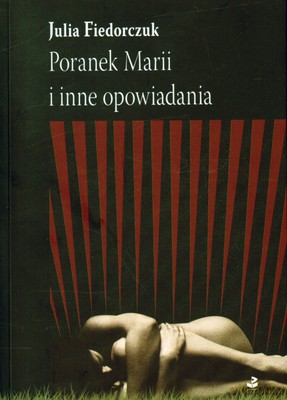 Poranek Marii I Inne Opowiadania - Julia Fiedorczuk [KSIĄŻKA]