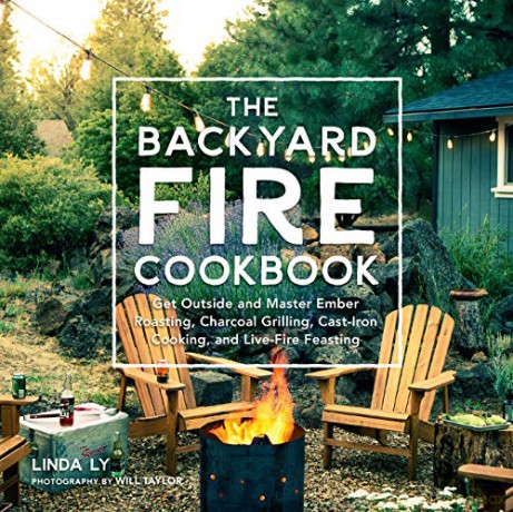 The Backyard Fire Cookbook: Get Outside and Master Ember Roasting, Charcoal Grilling, Cast-Iron Cooking, and Live-Fire Feasting - Linda Ly [KSIĄŻKA]