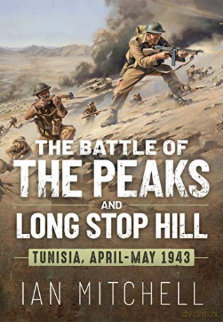 The Battle of the Peaks and Long Stop Hill: Tunisia, April-May 1943 - Ian Mitchell [KSIĄŻKA]