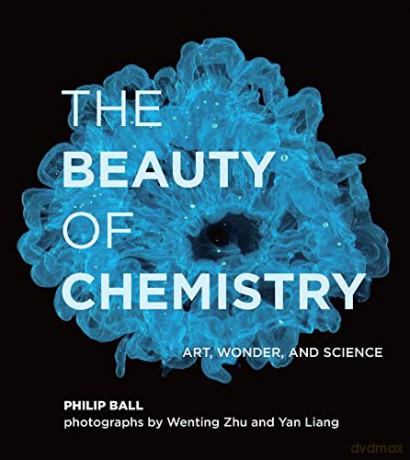 The Beauty of Chemistry: Art, Wonder, and Science - Philip Ball [KSIĄŻKA]