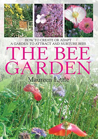 The Bee Garden: How to Create or Adapt a Garden to Attract and Nurture Bees - Maureen Little [KSIĄŻKA]