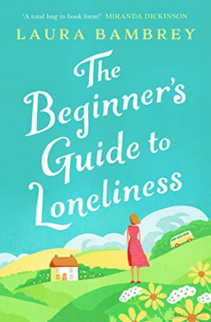 The Beginner's Guide to Loneliness: The feel-good story of the Summer! - Laura Bambrey [KSIĄŻKA]