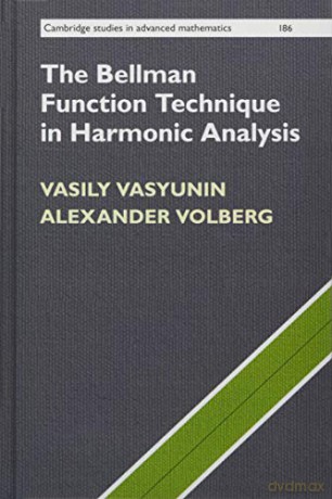 The Bellman Function Technique in Harmonic Analysis: 186 Cambridge Studies in Advanced Mathematics, Series Number 186 - Vasily Vasyunin [KSIĄŻKA]