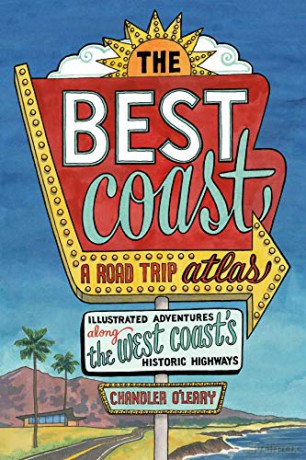 The Best Coast: A Road Trip Atlas: Illustrated Adventures along the West Coast's Historic Highways - Chandler O'Leary [KSIĄŻKA]