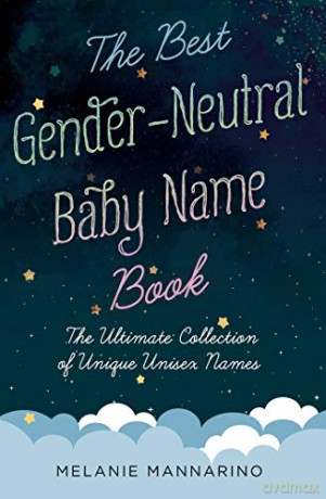 The Best Gender-Neutral Baby Name Book: The Ultimate Collection of Unique Unisex Names - Melanie Mannarino [KSIĄŻKA]