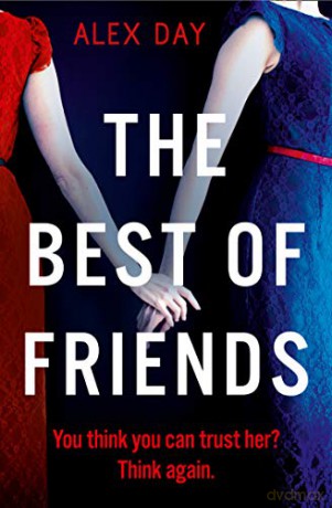 The Best of Friends: The exciting new 2021 domestic psychological crime thriller that will grip you from the first page to the last!: The gripping new 2021 domestic psychological thriller - Alex Day [KSIĄŻKA]
