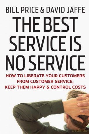 The Best Service is No Service: How to Liberate Your Customers from Customer Service, Keep Them Happy, and Control Costs - Bill Price [KSIĄŻKA]