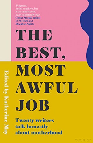 The Best, Most Awful Job: Twenty Writers Talk Honestly About Motherhood - Katherine May [KSIĄŻKA]