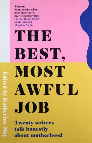 The Best, Most Awful Job: Twenty Writers Talk Honestly About Motherhood - Katherine May [KSIĄŻKA]