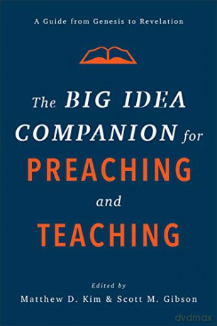 The Big Idea Companion for Preaching and Teaching: A Guide from Genesis to Revelation - Matthew D. Kim [KSIĄŻKA]
