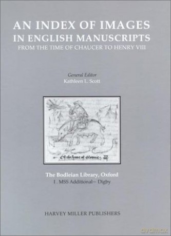 The Bodleian Library: Fascicle I - MSS Additional - Digby: 01 Index of Images in English Manuscripts - From the Time of Chaucer to Henry VIII, c.1380-c.1509 - Kathleen L. Scott [KSIĄŻKA]