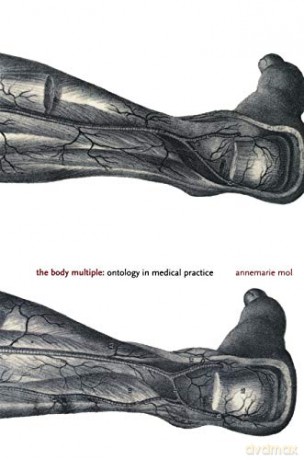 The Body Multiple: Ontology in Medical Practice Science and Cultural Theory - Annemarie Mol [KSIĄŻKA]